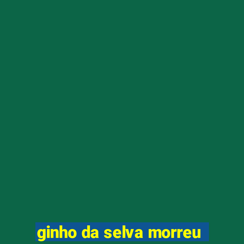 ginho da selva morreu